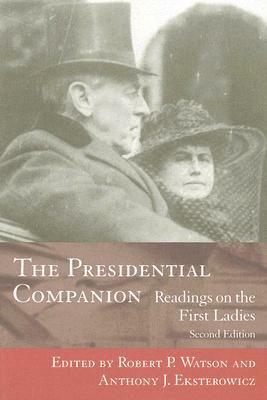 The Presidential Companion: Readings on the First Ladies by Robert P. Watson