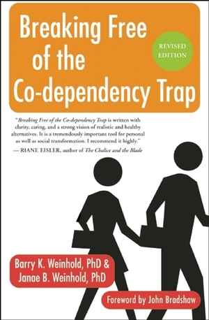 Breaking Free of the Co-Dependency Trap by Janae B. Weinhold, Barry K. Weinhold, John Bradshaw