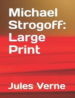 Michael Strogoff: Large Print by Jules Verne