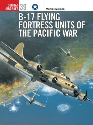B-17 Flying Fortress Units of the Pacific War by Martin Bowman