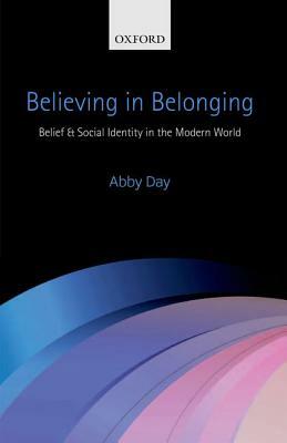 Believing in Belonging: Belief and Social Identity in the Modern World by Abby Day