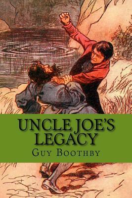 Uncle Joe's Legacy by Guy Newell Boothby