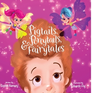 Pigtails, Ponytails and Fairy Tales by Sophia Namazy