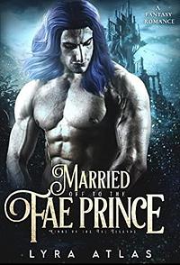 Married off to the Fae Prince (Kings of the Fae Islands novella) by Lyra Atlas