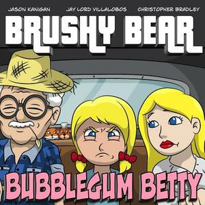 Brushy Bear: Bubblegum Betty by Jason Kanigan, Christopher Bradley