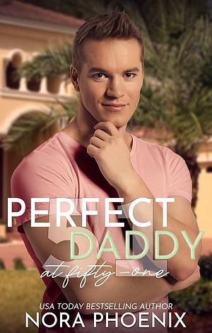 Perfect Daddy at Fifty-One by Nora Phoenix, Nora Phoenix