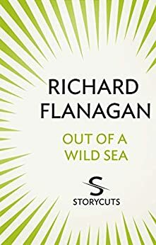 Out of a Wild Sea by Richard Flanagan