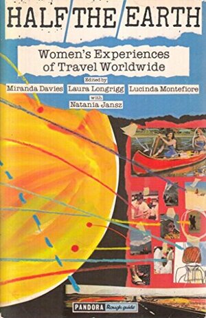 Half The Earth: Women's Experiences Of Travel Worldwide by Miranda Davies
