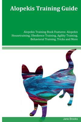 Alopekis Training Guide Alopekis Training Book Features: Alopekis Housetraining, Obedience Training, Agility Training, Behavioral Training, Tricks and by Jane Brooks