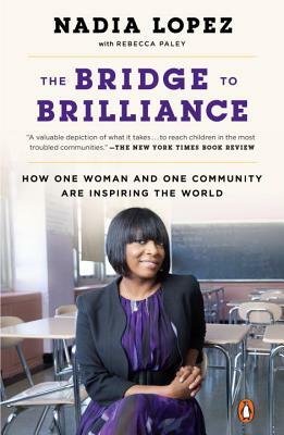 The Bridge to Brilliance: How One Woman and One Community Are Inspiring the World by Nadia Lopez, Rebecca Paley