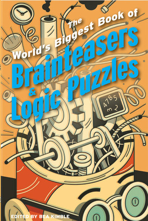 The World's Biggest Book of BrainteasersLogic Puzzles by Des MacHale, Tim Sole, Norman D. Willis, Kurt Smith, Michael A. DiSpezio, Martin Gardner, Bea Kimble, Rod Marshall, Paul Sloane