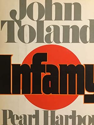 Infamy: Pearl Harbor and its Aftermath by John Toland