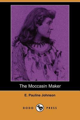 The Moccasin Maker  by E. Pauline Johnson