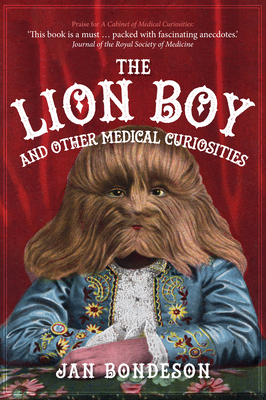 The Lion Boy and Other Medical Curiosities by Jan Bondeson