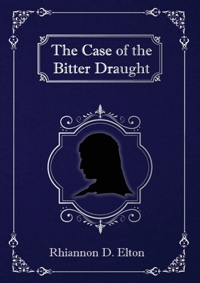 The Case of the Bitter Draught by Rhiannon D. Elton