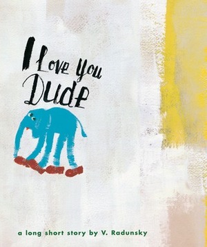 I Love You Dude by Vladimir Radunsky
