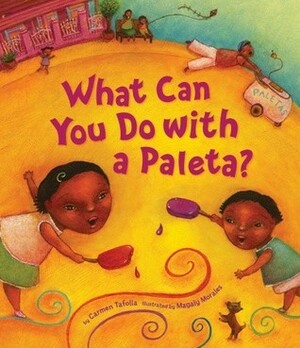 What Can You Do with a Paleta? by Carmen Tafolla, Amy Morales