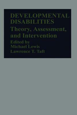 Developmental Disabilities: Theory, Assessment, and Intervention by Lawrence T. Taft, Michael Lewis
