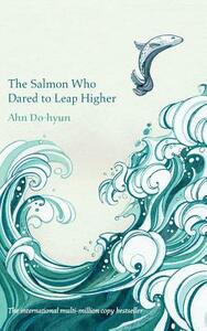 The Salmon Who Dared to Leap Higher by Ahn Do-Hyun