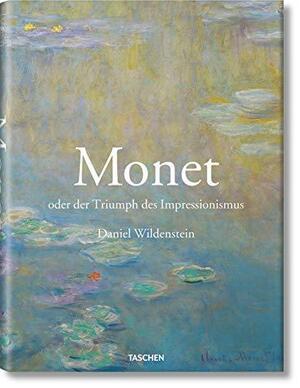 Monet oder der Triumph des Impressionismus by Karin Hirschmann, Rosemarie Krefeld, Daniel Wildenstein, Bettina Blumenberg