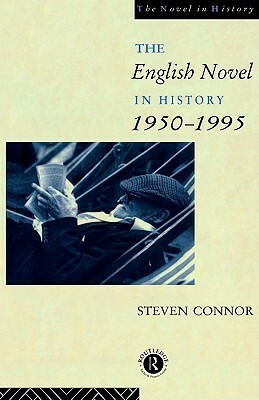 The English Novel in History, 1950 to the Present by Steven Connor