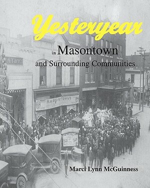 Yesteryear in Masontown: And Surrounding Communities by Marci Lynn McGuinness