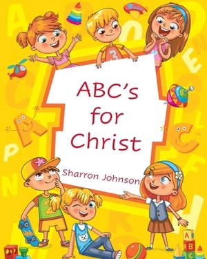 ABC's for Christ by Sharron Johnson