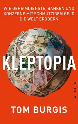 Kleptopia: Wie Geheimdienste, Banken und Konzerne mit schmutzigem Geld die Welt erobern by Tom Burgis