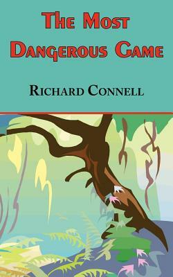 The Most Dangerous Game - Richard Connell's Original Masterpiece by Richard Connell