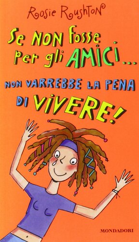 Se non fosse per gli amici... non varrebbe la pena di vivere! by Rosie Rushton