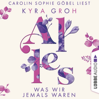 Alles, was wir jemals waren by Kyra Groh