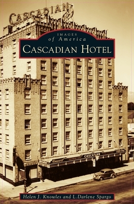 Cascadian Hotel by Helen J. Knowles, L. Darlene Spargo