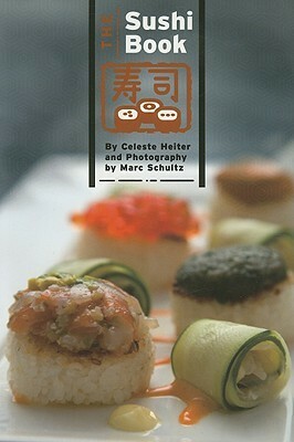 The Sushi Book by Marc Schultz, Celeste Heiter