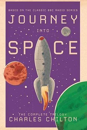 Journey Into Space: The Complete Trilogy by Charles Chilton