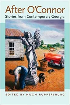 After O'Connor: Stories from Contemporary Georgia by Hugh Ruppersburg