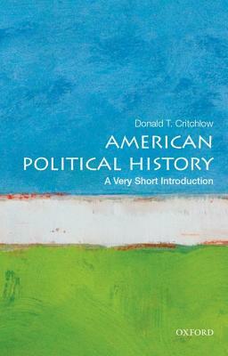 American Political History: A Very Short Introduction by Donald T. Critchlow