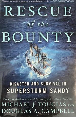 Rescue of the Bounty: Disaster and Survival in Superstorm Sandy by Michael J. Tougias