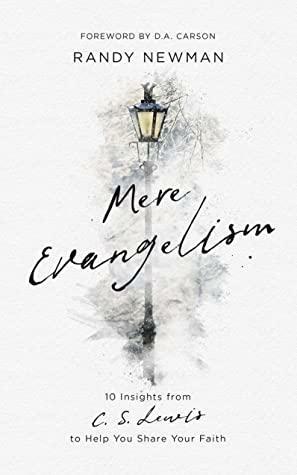 Mere Evangelism: 10 Insights From C.S. Lewis to Help You Share Your Faith by Randy Newman