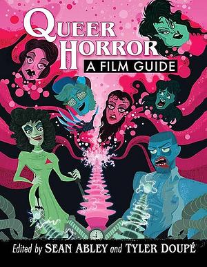 Queer Horror: A Film Guide by Tyler Doupé, Sean Abley