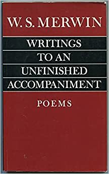 Writings to an Unfinished Accompaniment by W.S. Merwin