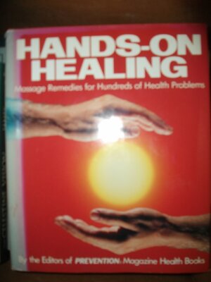 Hands-On Healing: Massage Remedies for Hundreds of Health Problems by Prevention Magazine