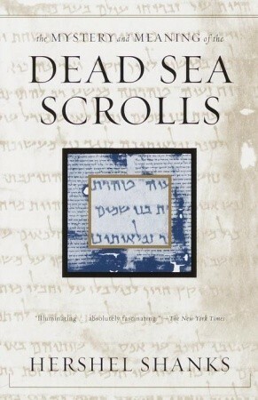 The Mystery and Meaning of the Dead Sea Scrolls by Hershel Shanks