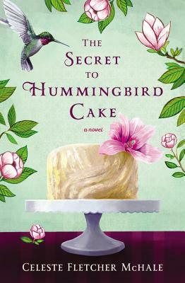 The Secret to Hummingbird Cake by Celeste Fletcher McHale