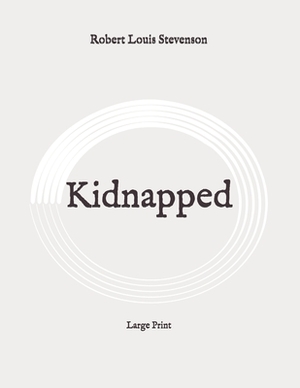 Kidnapped: Large Print by Robert Louis Stevenson