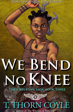 We Bend No Knee by T. Thorn Coyle