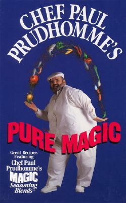 Chef Paul Prudhomme's Pure Magic by Paul Prudhomme