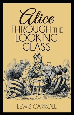 Through the Looking Glass Illustrated by Lewis Carroll