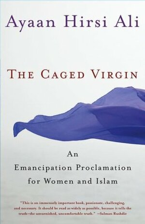 The Caged Virgin: An Emancipation Proclamation for Women and Islam by Ayaan Hirsi Ali