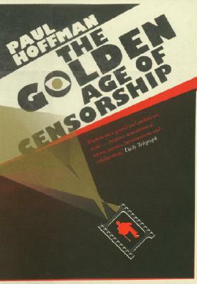 The Golden Age of Censorship by Paul Hoffman