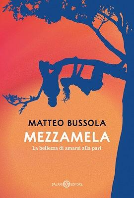 Mezzamela: La bellezza di amarsi alla pari by Matteo Bussola